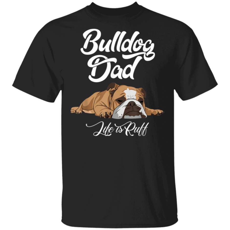 Mens Funny English Bulldog T Shirt Bulldog Dad Life Is Ruff