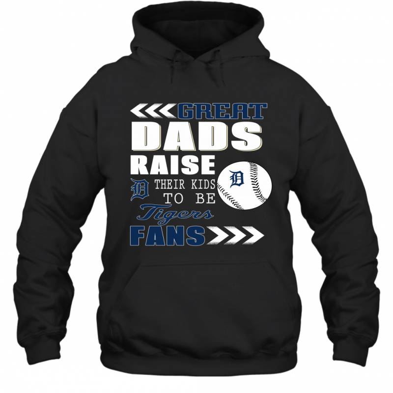 Great Dads Raise Their Kids To Be Detroit Tigers Fans Fathers Day Gift Hoodie