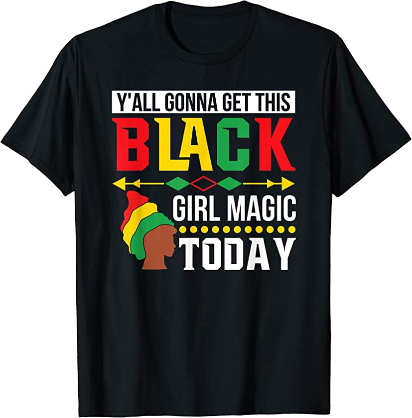 Y’All Gonna Get This Black Girl Magic Today 2 T-Shirt