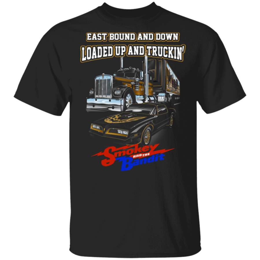 East Bound And Down Loaded Up Smokey And The Bandit Tshirt And Hoodie T-Shirt