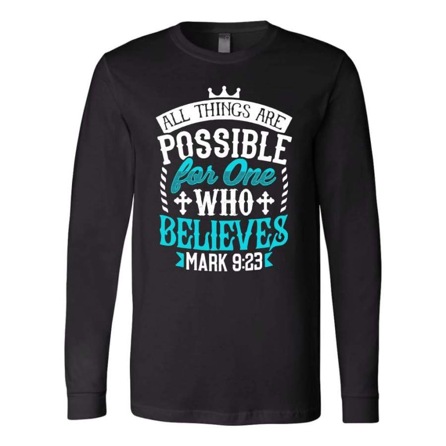 Mark 9:23 All things are possible for one who believes long sleeve t-shirt