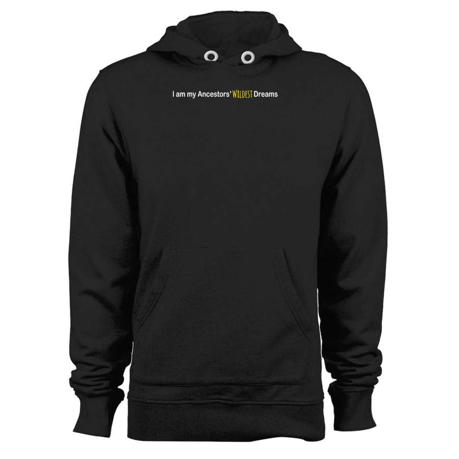 I Am My Ancestors’ Wildest Dreams Unisex Hoodie