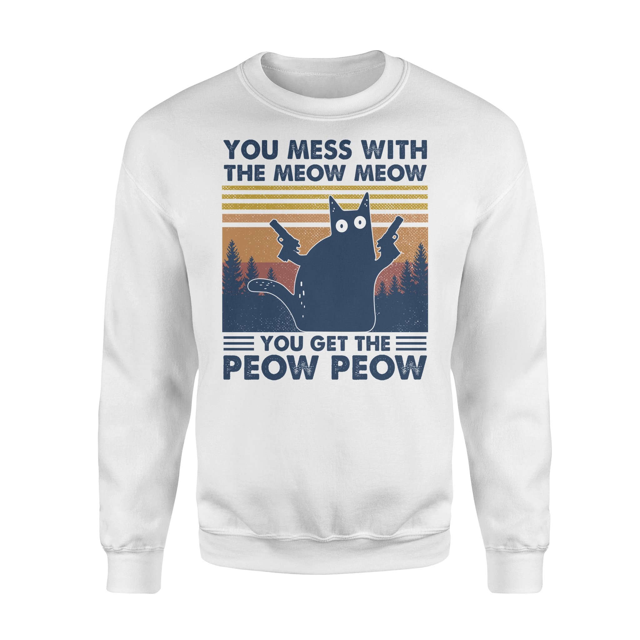 Black Cat You Mess With The Meow Meow You Get The Peow Peow Vintage Shirt – Standard Crew Neck Sweatshirt