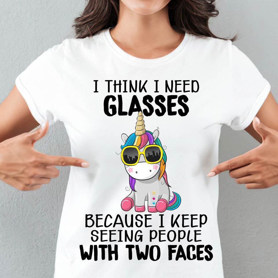 Funny Unicorn I Think I Need Glasses Because I Keep Seeing People With Two Faces Gift Standard/Premium T-Shirt