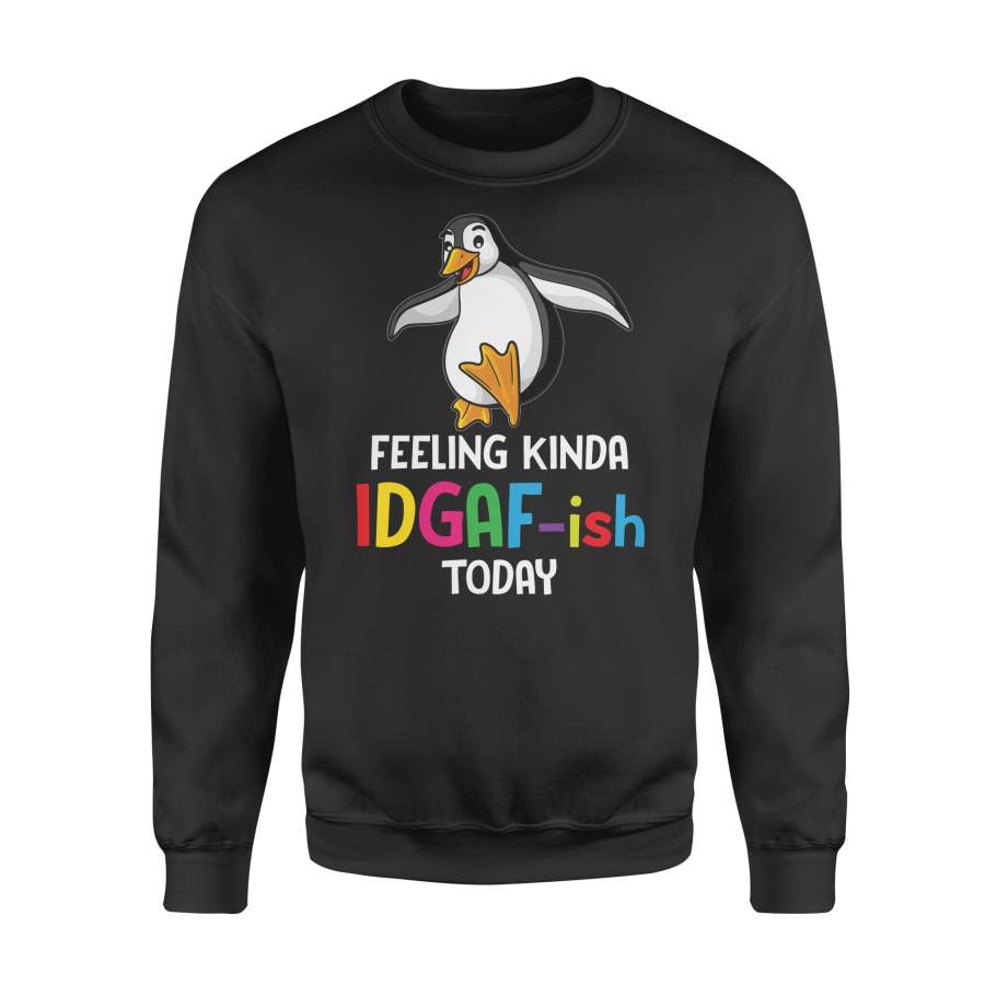 Penguin Feeling Kinda IDGAF-ish Today –  Fleece Sweatshirt