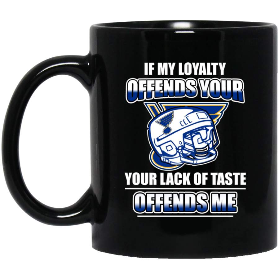 My Loyalty And Your Lack Of Taste St. Louis Blues Mugs