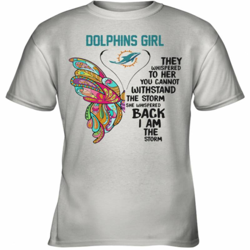 Butterfly Miami Dolphins Girl They Whispered To Her You Cannot Withstand The Storm She Whispered Back I Am The Storm Youth T-Shirt