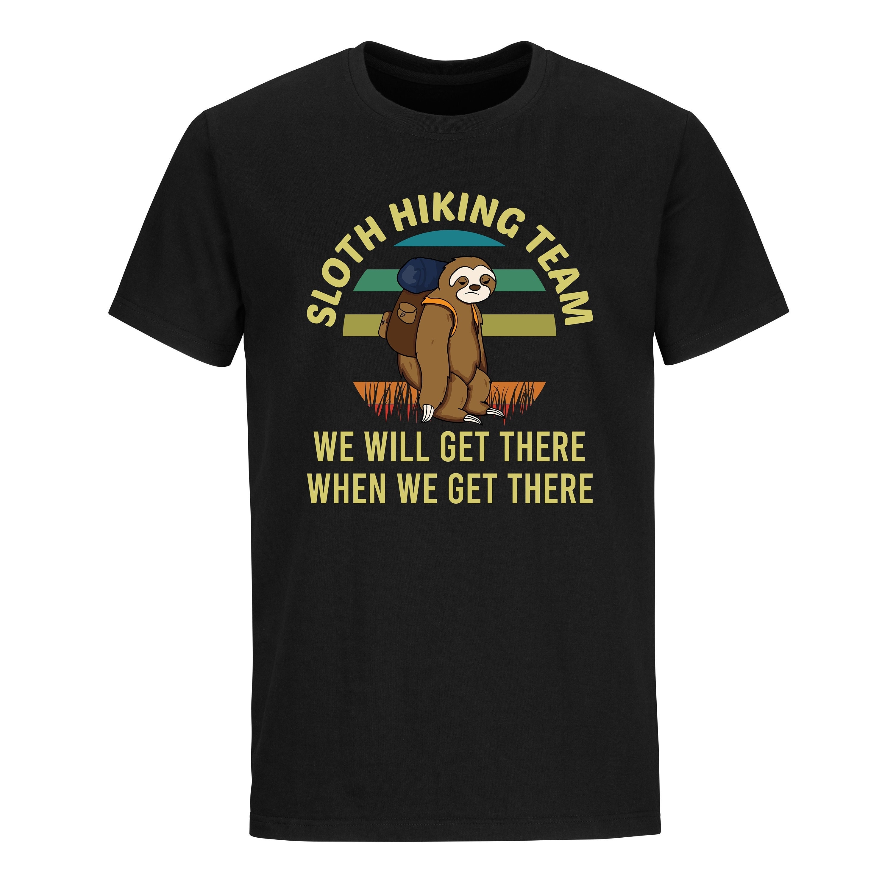 Sloth Hiking Team We Will Get There When We Get There T-Shirt, Funny Hiking Shirt, Hiking Shirts, Hiking TShirt,, Hiker Gift, retro shirts