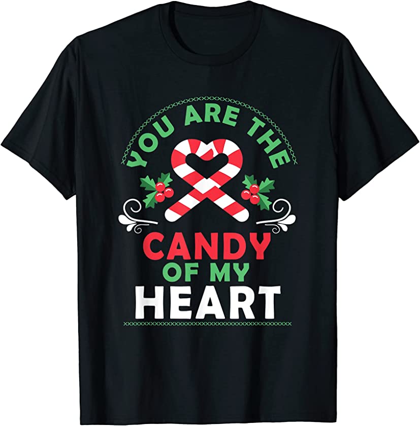 You Are The Candy Of My Heart – Merry Christmas Funny Xmas T-Shirt