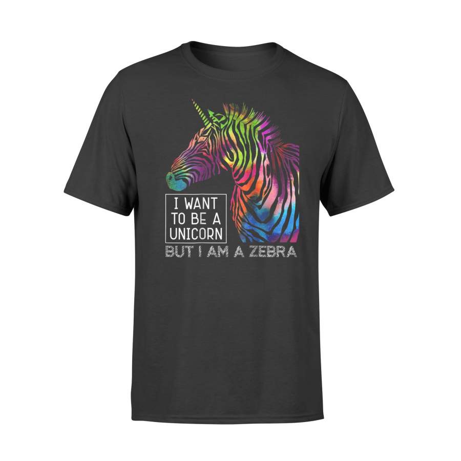 I Want To Be A Unicorn But I’m A Zebra T Shirt