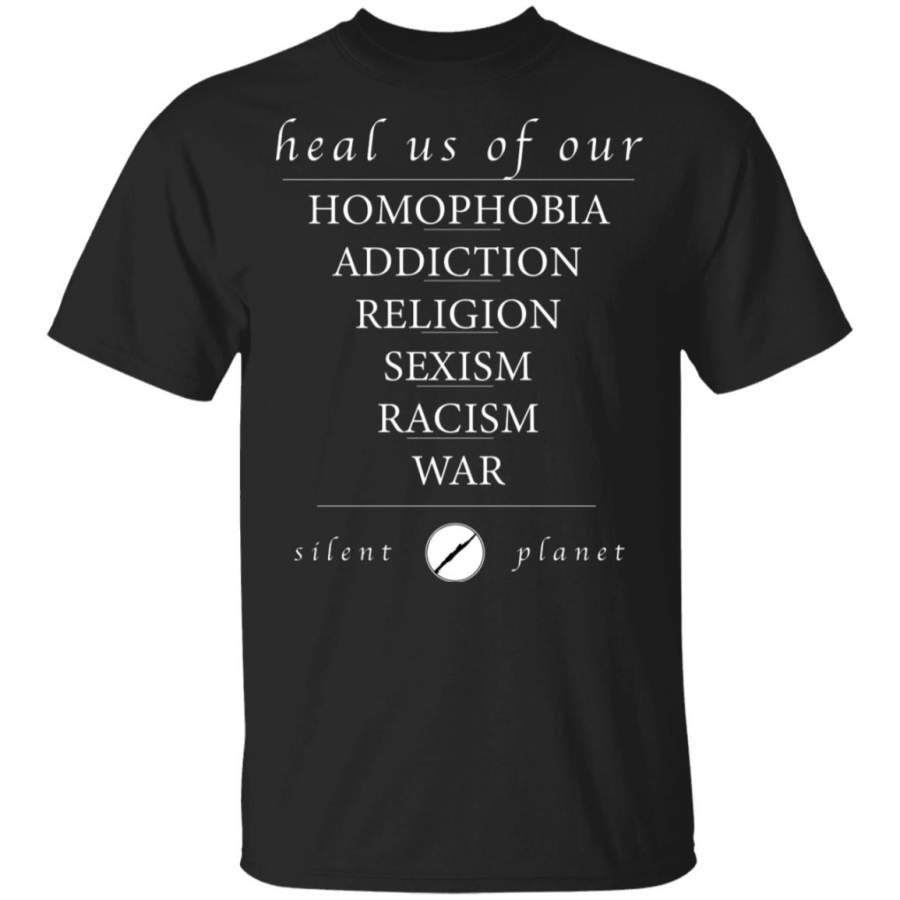 Heal us of our homophobia, addiction, religion, racism, sexism, war Silent Planet Shirt