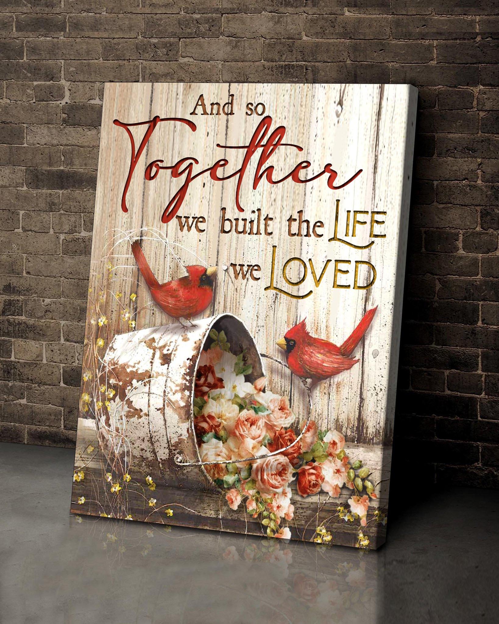 And So Together We Built The Life Cardinal Premium Canvas Wall Art