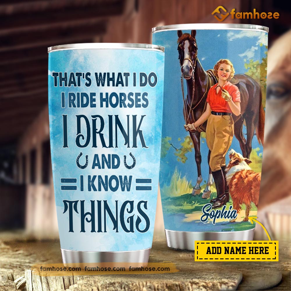 Personalized Horse Tumbler, That’S What I Do I Ride Horse I Know Things Stainless Steel Tumbler, Tumbler Gifts For Horse Lovers