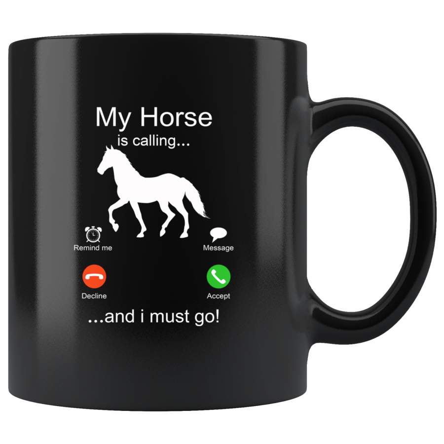 My Horse Is Calling And I Must Go Horse Lover Black Coffee Mug