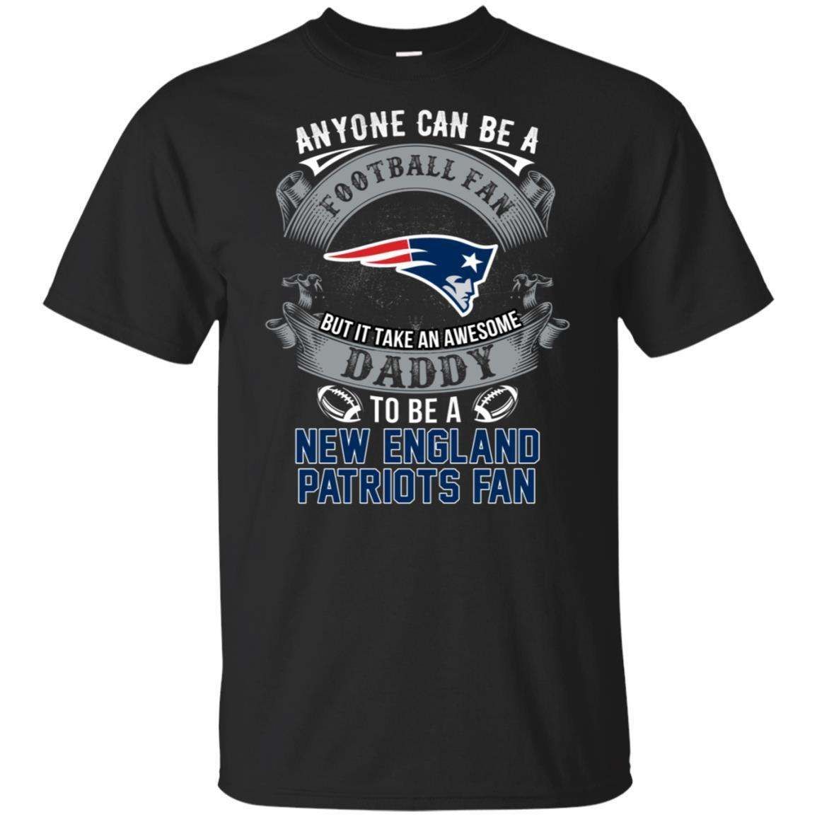 It Takes An Awesome Daddy To Be A New England Patriots Fan Football T-Shirt PT06