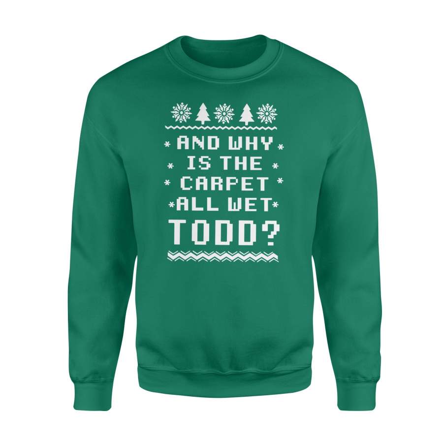 And Why Is The Carpet All Wet Todd Ugly Christmas Sweatshirt