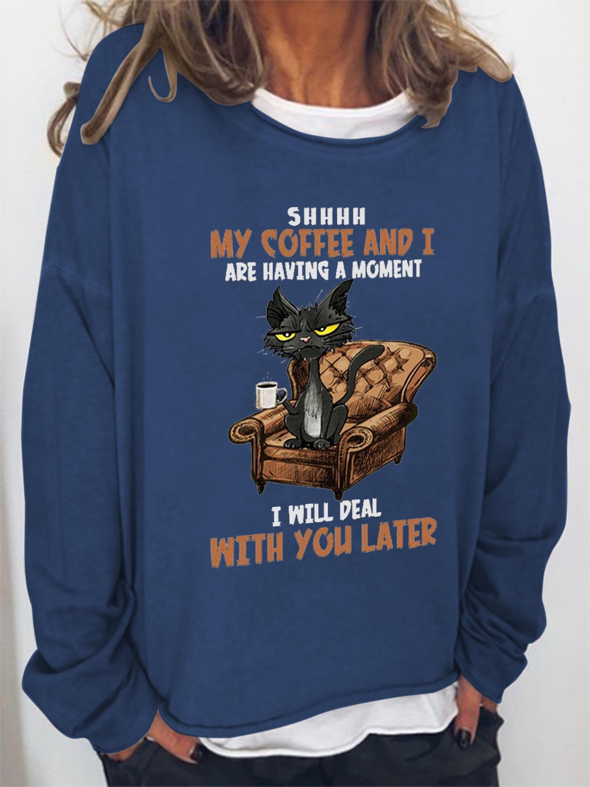 Women’S Shhhh My Coffee And I Are Having A Moment I Will Deal With You Later Long Sleeve Top