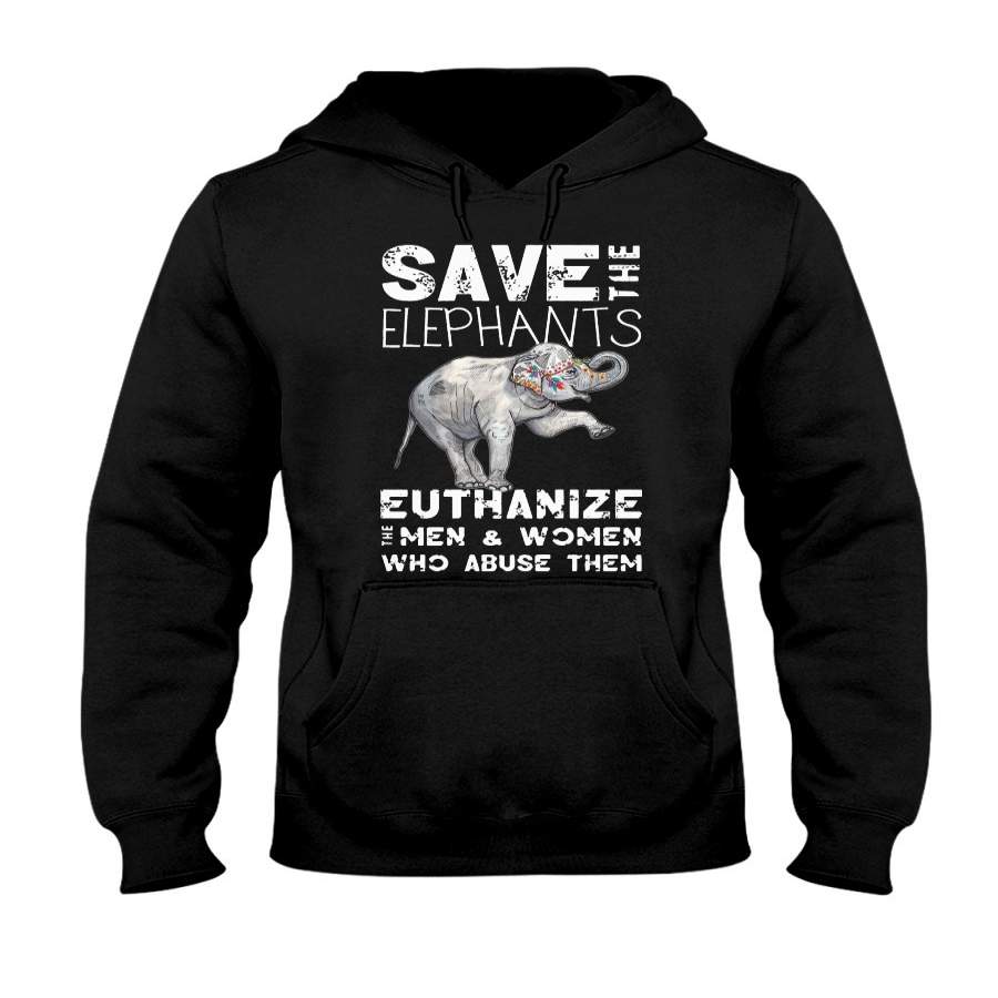 Save The Elephants- Euthanize Who Abuse Them Hoodie