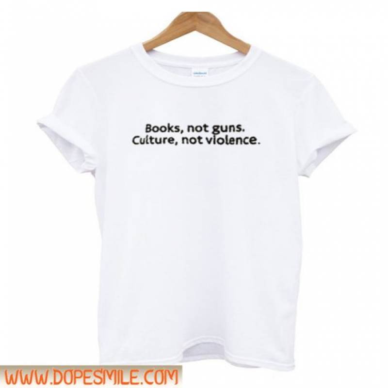 Books Not Guns Culture Not Violence T-Shirt