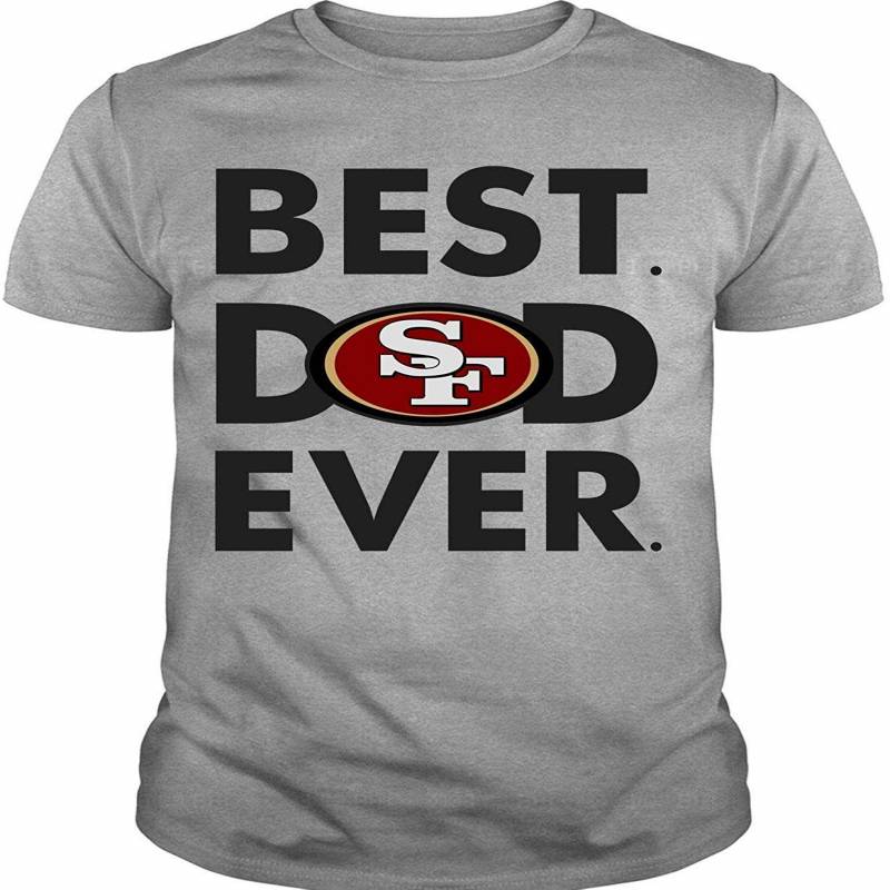 Shirt, San Francisco 49ers Logo T Shirt, Best Dad Ever T Shirt