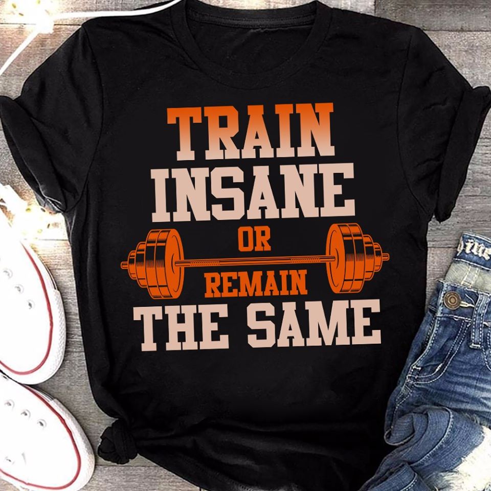 Train Insane Or Remain The Same Standard Men T-Shirt