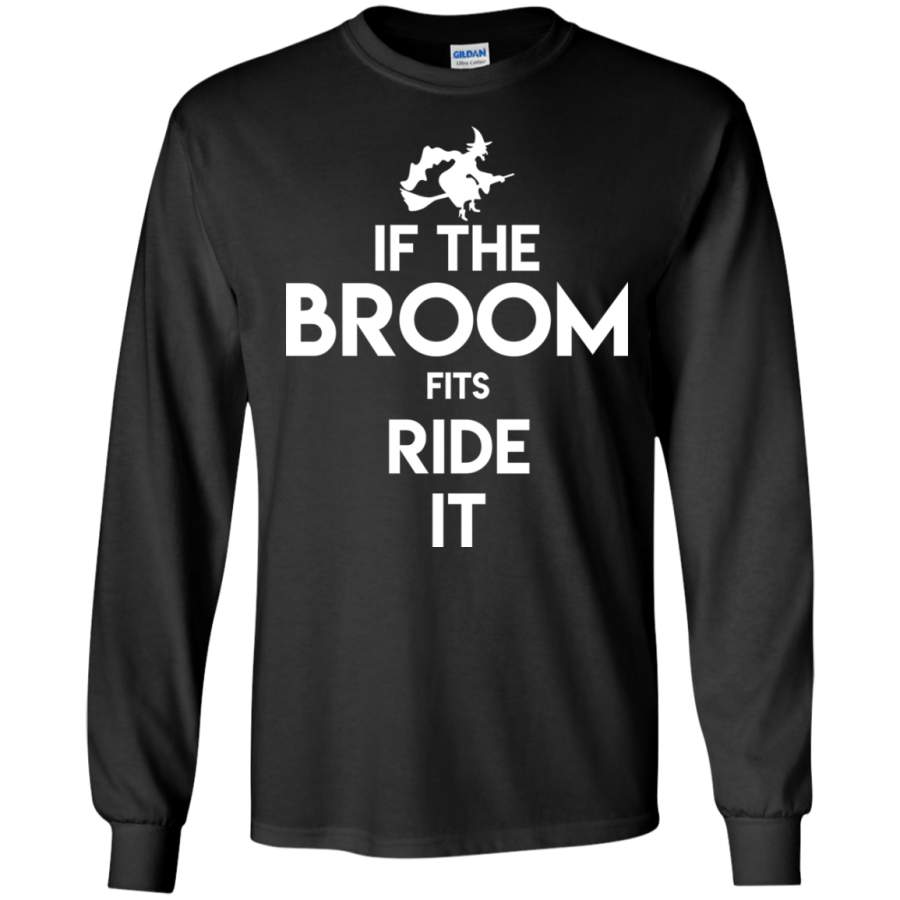 If The Broom Fits Ride It Halloween Witch LS shirt/Hoodie/Sweatshirt