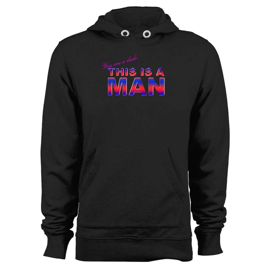 You Are A Dude This Is A Man Unisex Hoodie