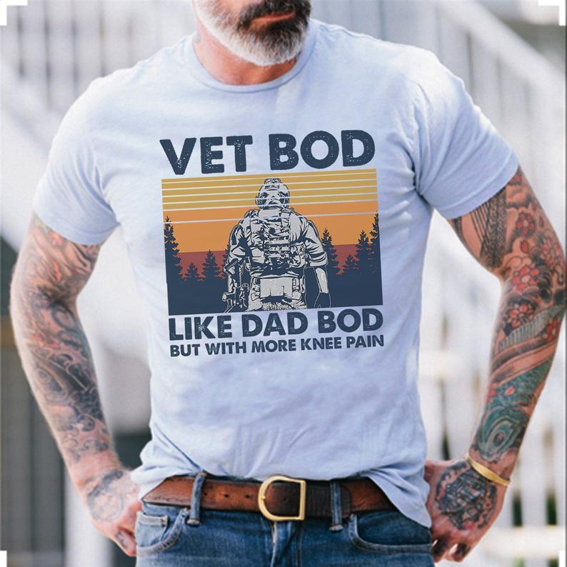 Vet Bod Like Dad Bod But With More Knee Pain Veteran T Shirt Standard/Premium T-Shirt Hoodie