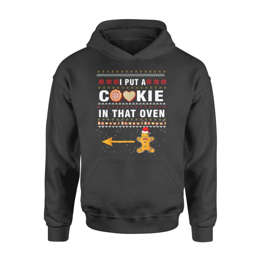 Christmas gift idea I Put A Cookie In That Oven Ugly T-Shirt – Standard Hoodie