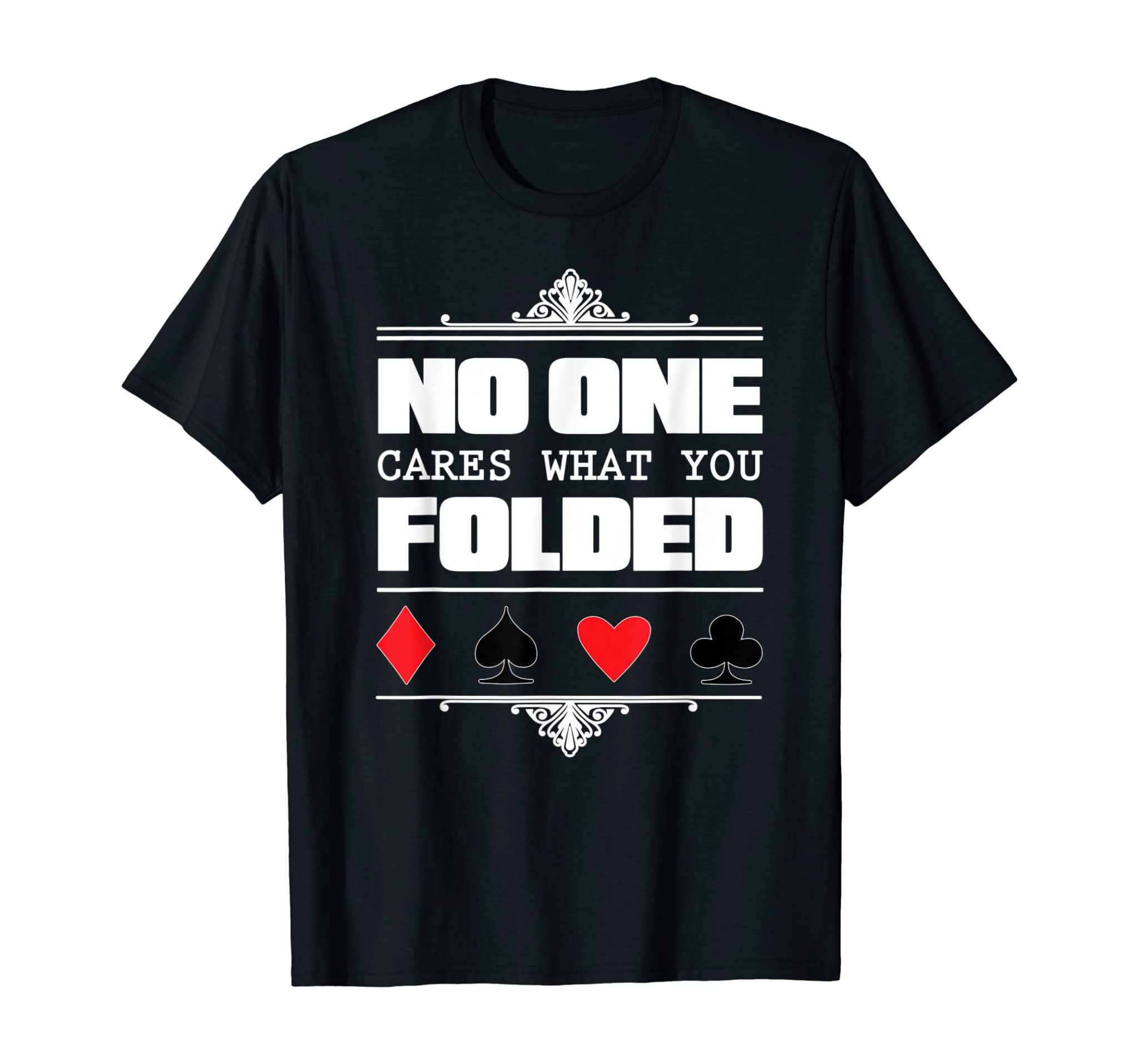 No One Cares What You Folded Poker T-Shirt