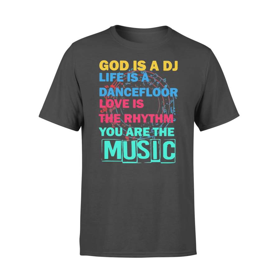 God Is A Dj Life Is A Dancefloor Love Is The Rhythm You Are The Music T-shirt