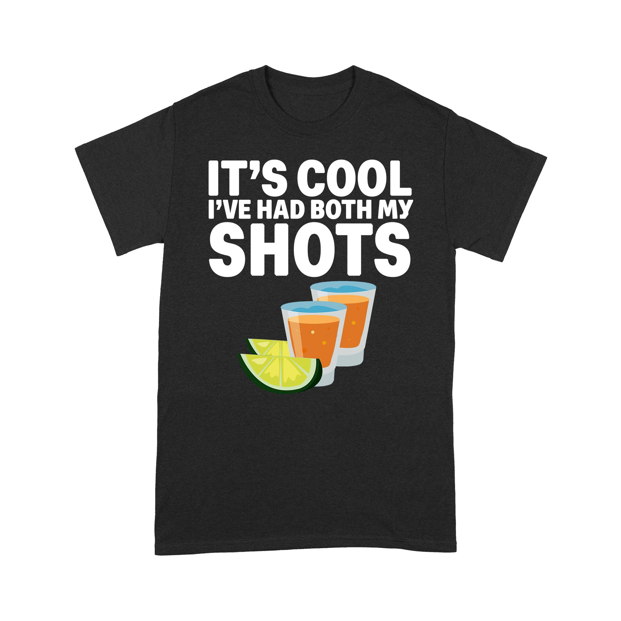 It’s Cool I’ve Had Both My Shots Funny Shirt – Standard T-shirt