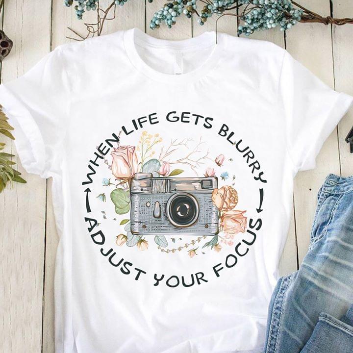 When Life Gets Blurry Adjust Your Focus Photography Cotton T-Shirt