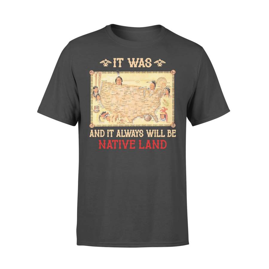 It Was And It Always Will Be Native Land American Map T-shirt