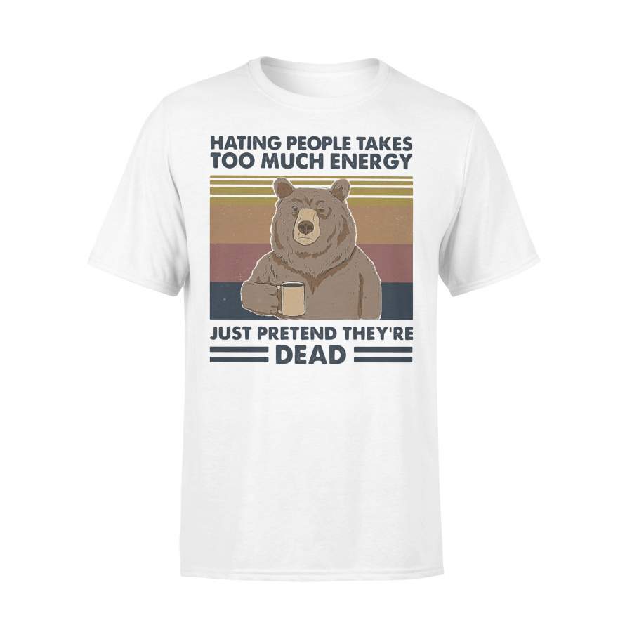 Bear Hating People Takes Too Much Energy Just Pretend They’re Dead Vintage Retro T-shirt