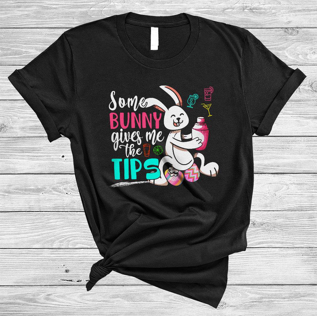 Some Bunny Gives Me The Tips Funny Happy Easter Day Bunny Bartender Waitress Lover Gifts T-Shirt