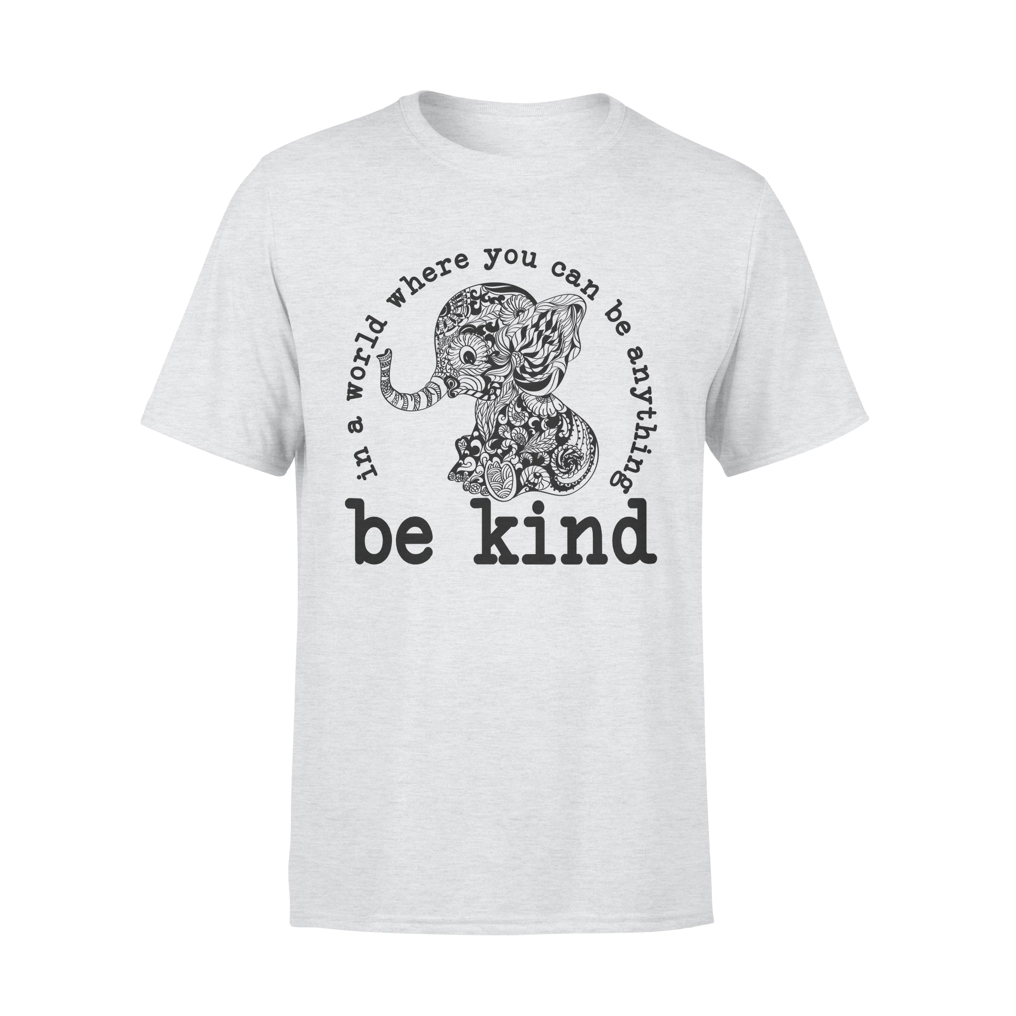 Elephant Be Kind In A World Where You Can Be Anything – Premium T-shirt