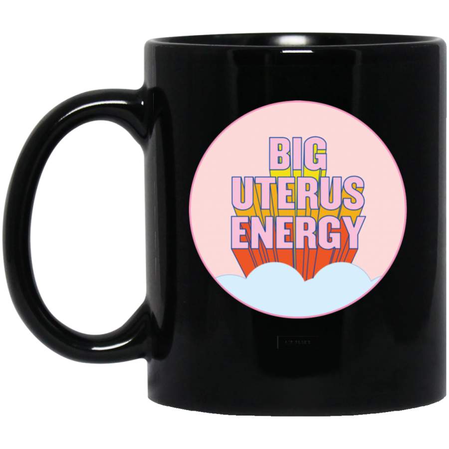 Big Uterus Energy (uterus Optional) Classic Black Mug