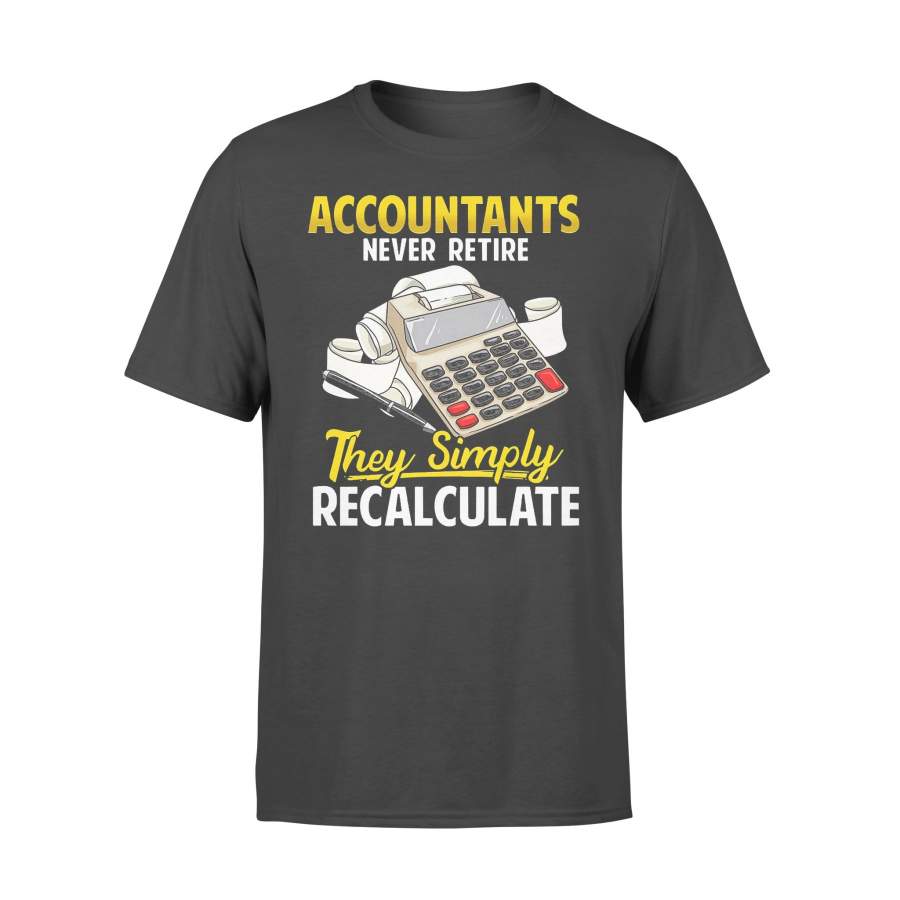 Accountants Never Retire They Simply Recalculate T-shirt