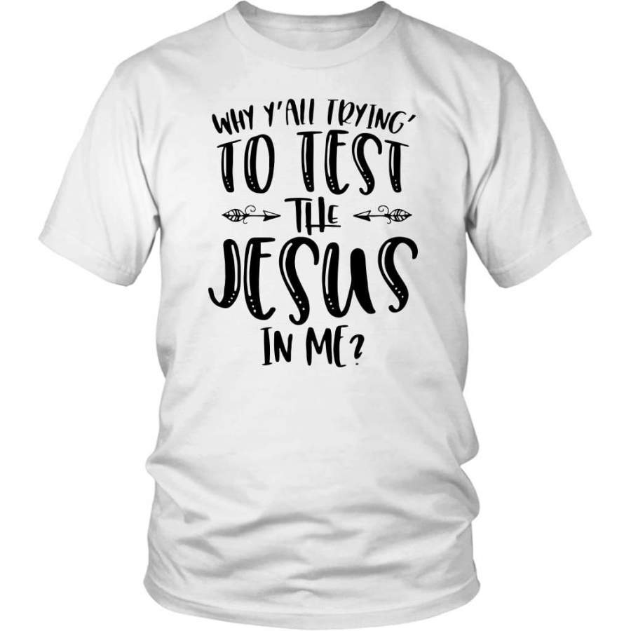 Why Y’all trying to test the Jesus in me t-shirt | Jesus shirts