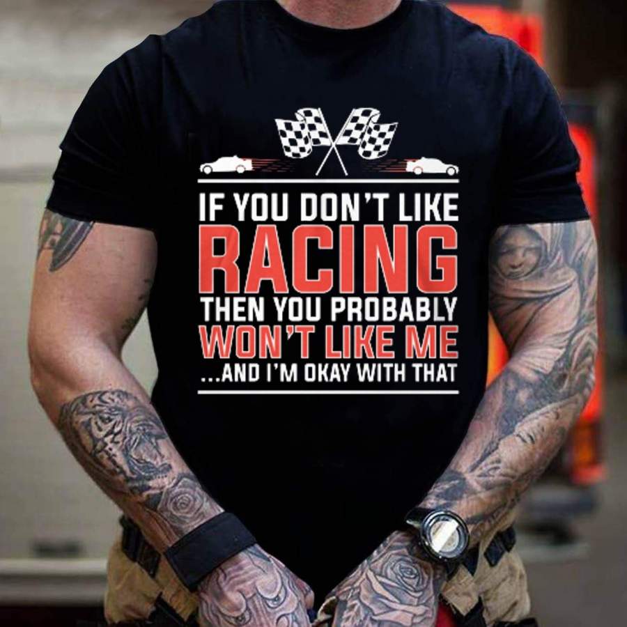 Summer Cotton Racing T-Shirt ,if You Don’t Like Racing Then You Probably Won’t Like Me Funny Racing T-Shirt