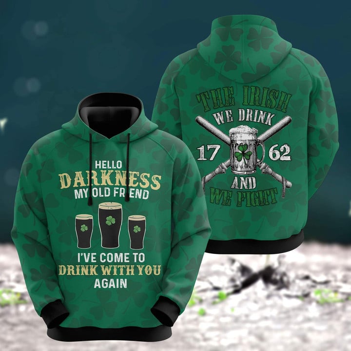 Hello Darkness My Old Friend I’Ve Come To Drink With You Again Shirt, The Irish We Drink We Fight Patrick Day Hoodie