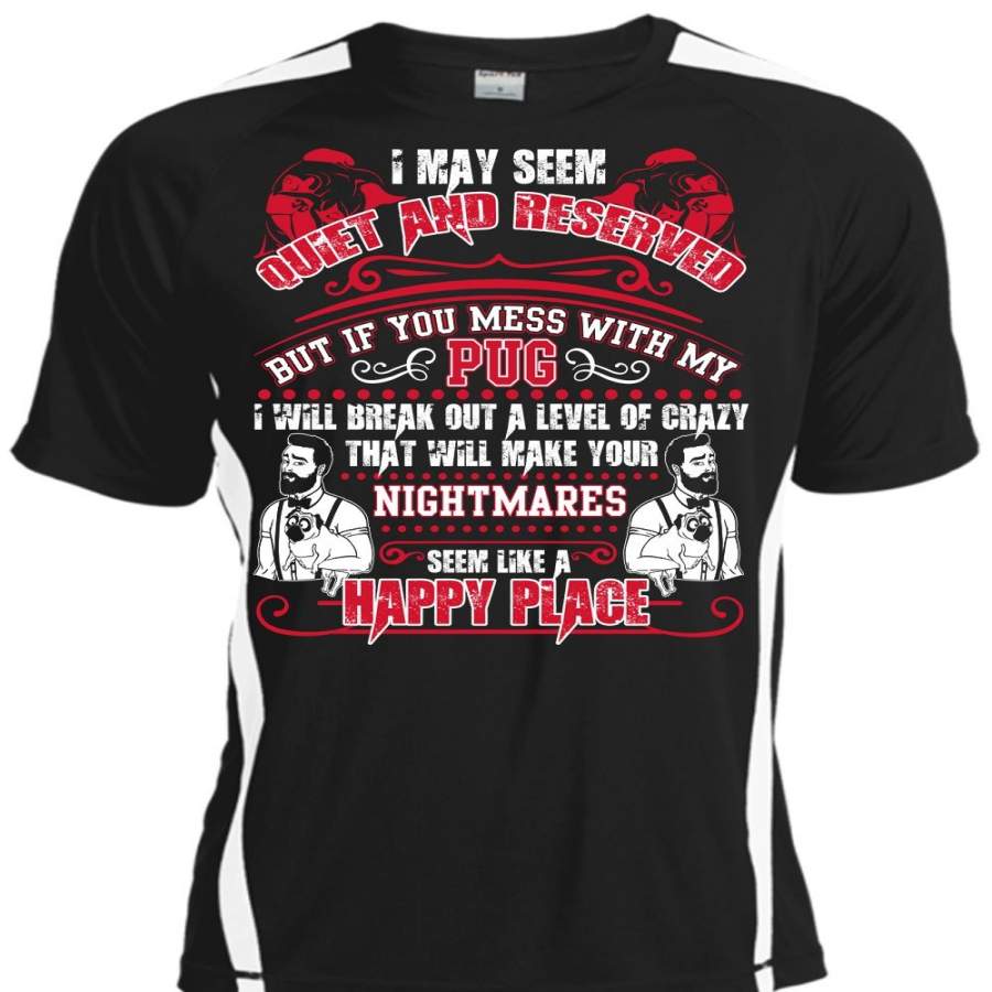 You Mess With My Pug T Shirt, Happy Place T Shirt, Cool Shirt