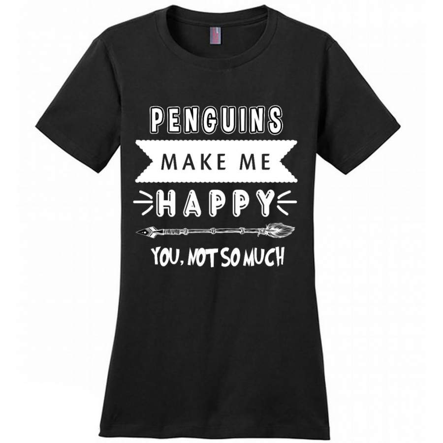 Penguins Make Me Happy You Not So Much B – District Made Women Shirt