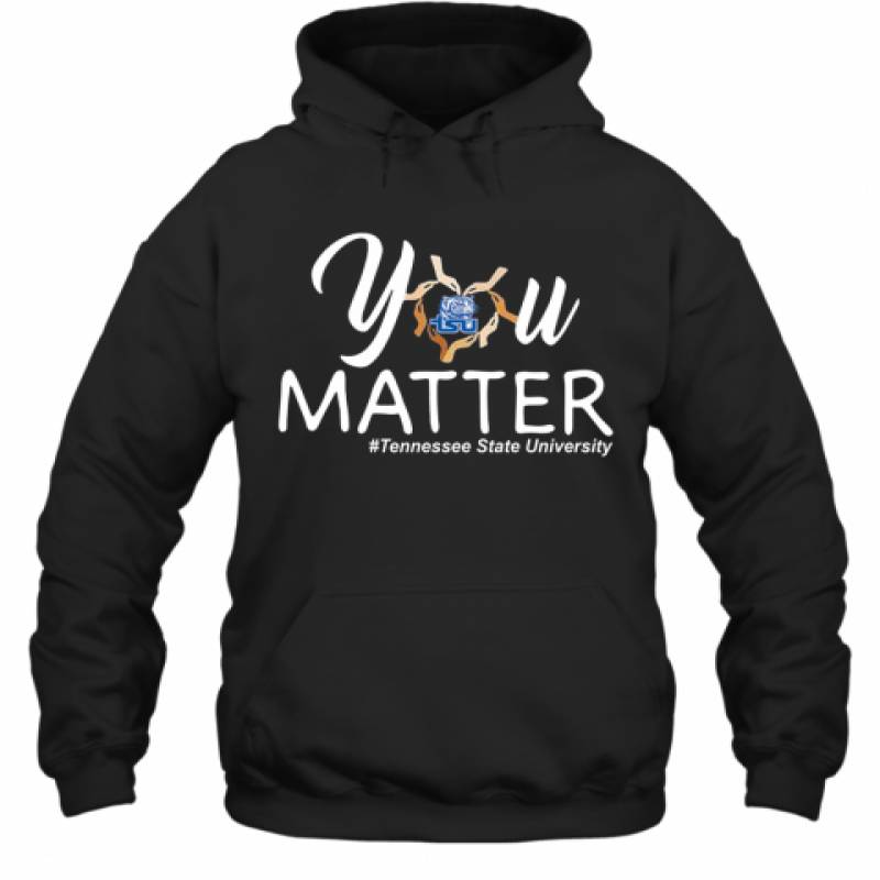 You Matter Tennessee State University Heart Black Lives Matters Hoodie