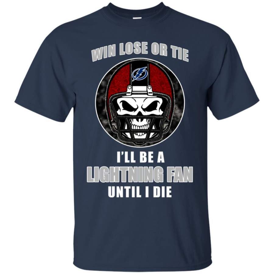 Win Lose Or Tie Until I Die I’ll Be A Fan Tampa Bay Lightning Navy T Shirts