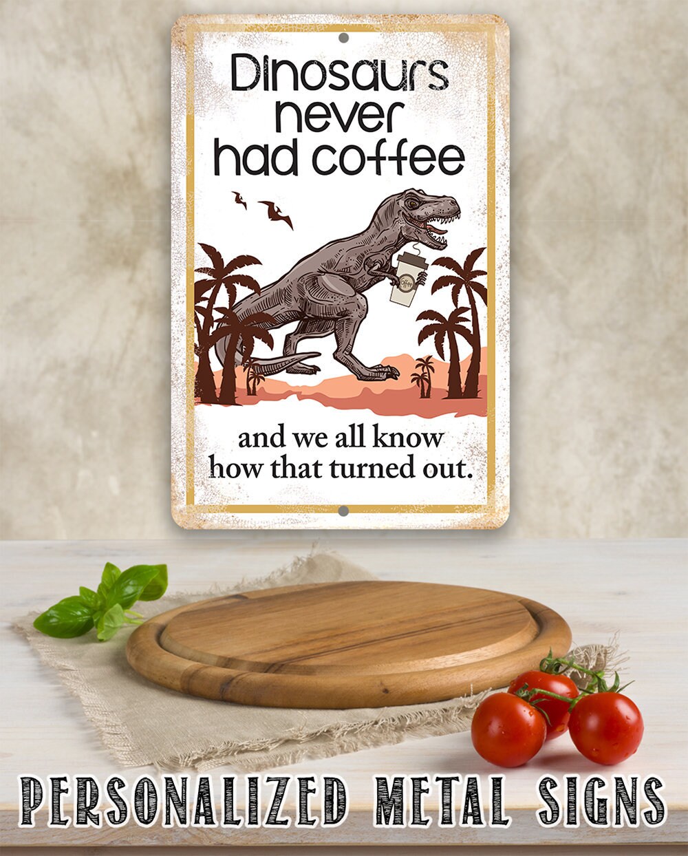 Dinosaurs Never Had Coffee 8″ x 12″ or 12″ x 18″ Aluminum Tin Awesome Metal Poster