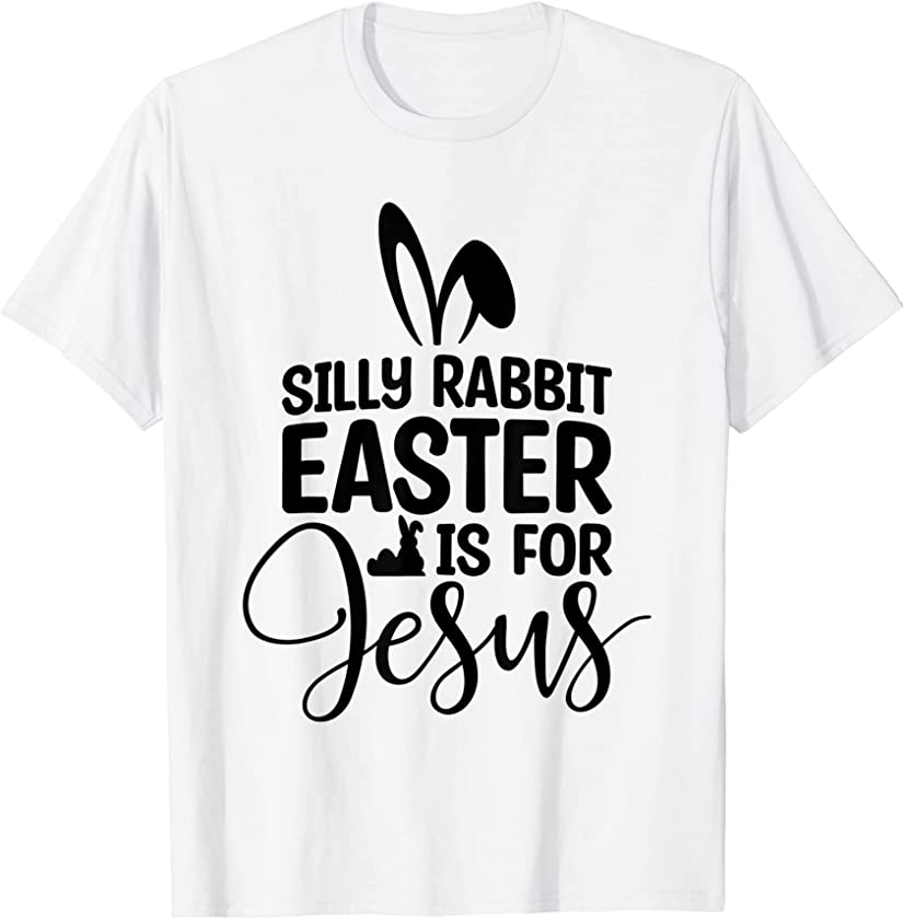 Silly Rabbit Easter Is For Jesus Funny Christian Easter T-Shirt