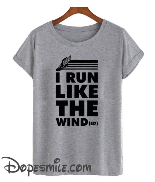 I RUN LIKE THE WINDED cool T-SHIRT