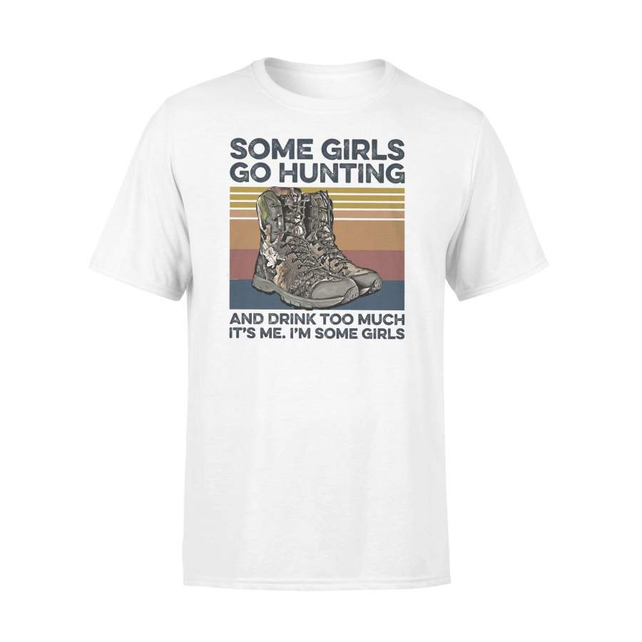 Some Girls Go Hunting And Drink Too Much It’s Me Vintage Retro T-shirt